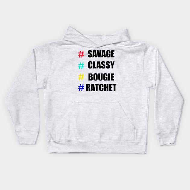 # Savage # Classy # Bougie # Ratchet Shirt Kids Hoodie by Your dream shirt